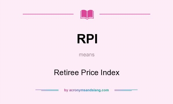What does RPI mean? It stands for Retiree Price Index
