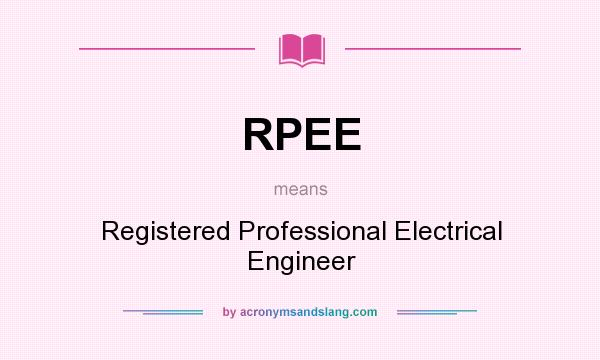 What does RPEE mean? It stands for Registered Professional Electrical Engineer