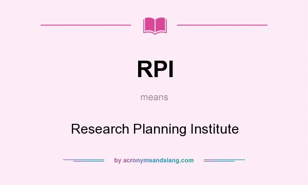 What does RPI mean? It stands for Research Planning Institute