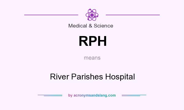 What does RPH mean? It stands for River Parishes Hospital
