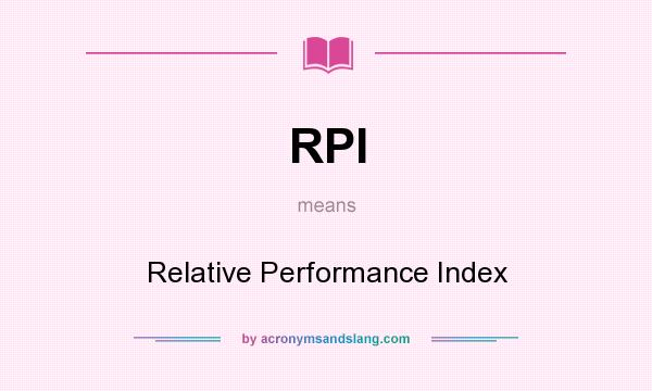 What does RPI mean? It stands for Relative Performance Index