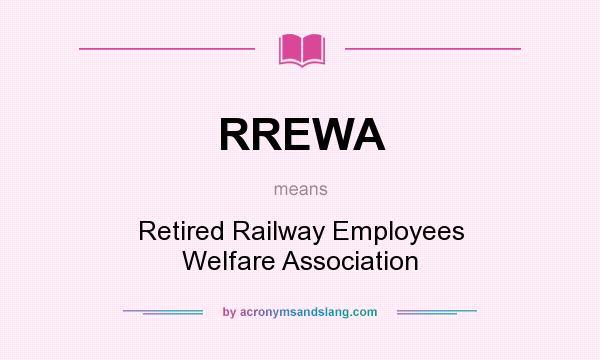 What does RREWA mean? It stands for Retired Railway Employees Welfare Association
