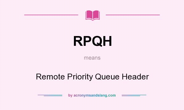 What does RPQH mean? It stands for Remote Priority Queue Header
