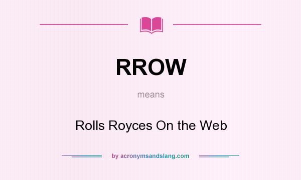What does RROW mean? It stands for Rolls Royces On the Web