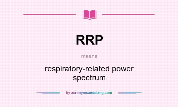 What does RRP mean? It stands for respiratory-related power spectrum