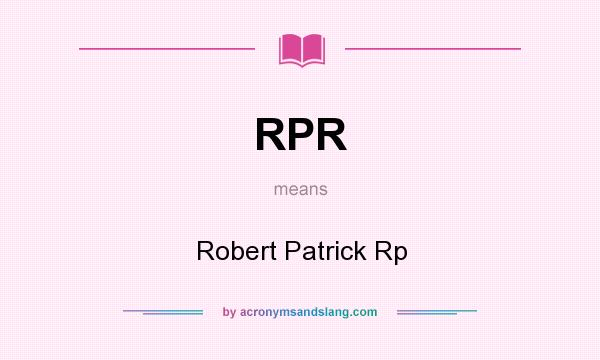 What does RPR mean? It stands for Robert Patrick Rp