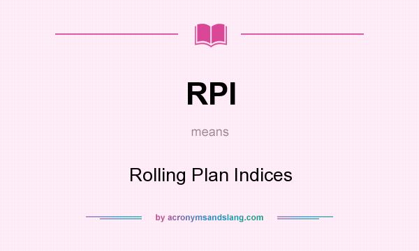 What does RPI mean? It stands for Rolling Plan Indices