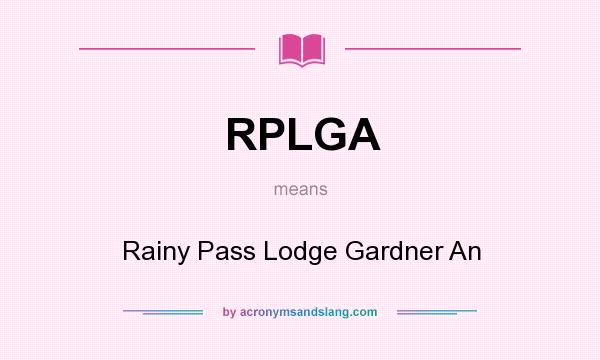 What does RPLGA mean? It stands for Rainy Pass Lodge Gardner An
