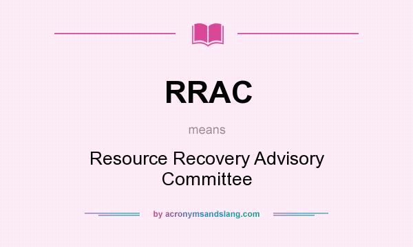 What does RRAC mean? It stands for Resource Recovery Advisory Committee