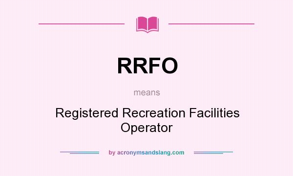 What does RRFO mean? It stands for Registered Recreation Facilities Operator