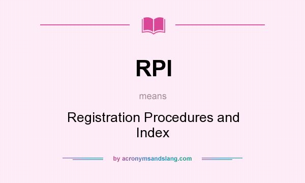 What does RPI mean? It stands for Registration Procedures and Index