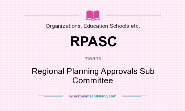 What does RPASC mean? It stands for Regional Planning Approvals Sub Committee