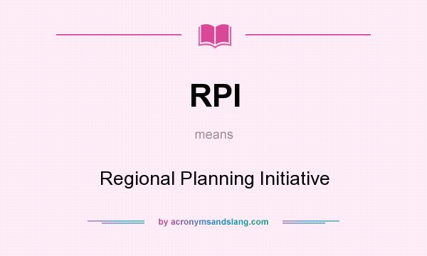 What does RPI mean? It stands for Regional Planning Initiative
