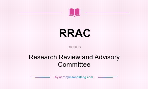 What does RRAC mean? It stands for Research Review and Advisory Committee