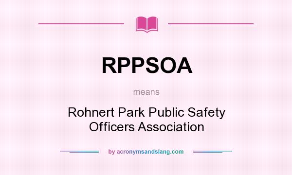 What does RPPSOA mean? It stands for Rohnert Park Public Safety Officers Association