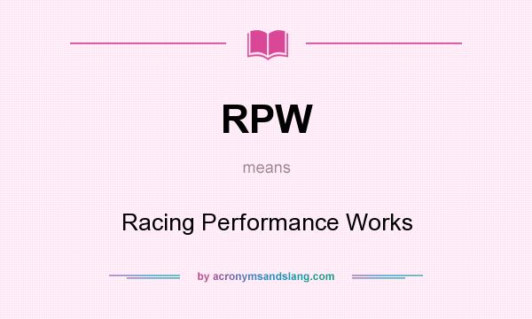 What does RPW mean? It stands for Racing Performance Works