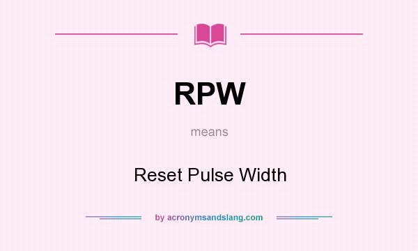 What does RPW mean? It stands for Reset Pulse Width