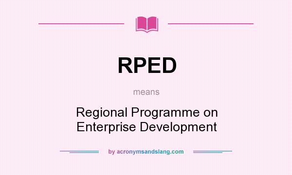 What does RPED mean? It stands for Regional Programme on Enterprise Development