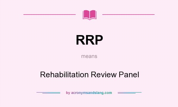 What does RRP mean? It stands for Rehabilitation Review Panel