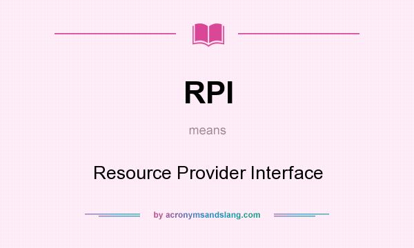 What does RPI mean? It stands for Resource Provider Interface