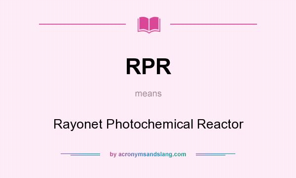 What does RPR mean? It stands for Rayonet Photochemical Reactor