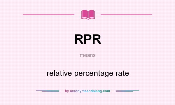 What does RPR mean? It stands for relative percentage rate