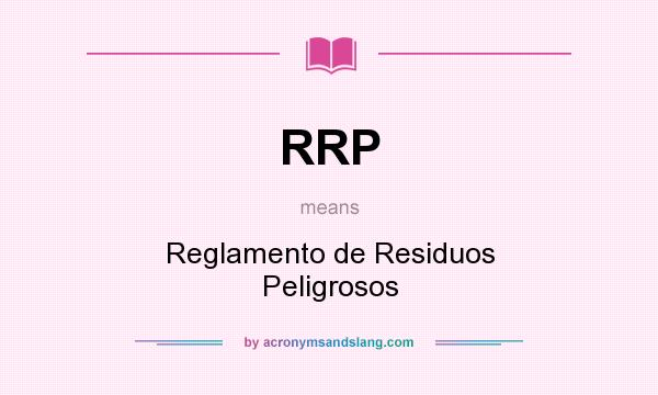 What does RRP mean? It stands for Reglamento de Residuos Peligrosos