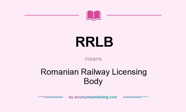 What does RRLB mean? It stands for Romanian Railway Licensing Body