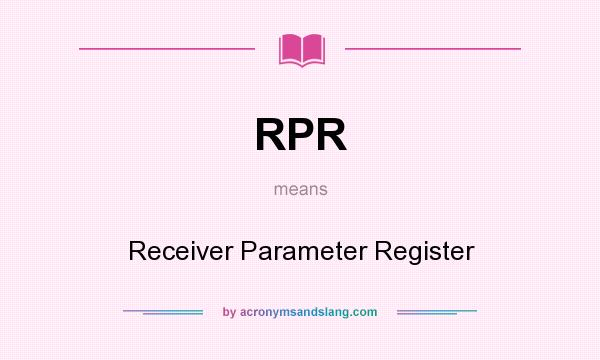 What does RPR mean? It stands for Receiver Parameter Register