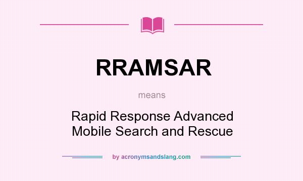 What does RRAMSAR mean? It stands for Rapid Response Advanced Mobile Search and Rescue