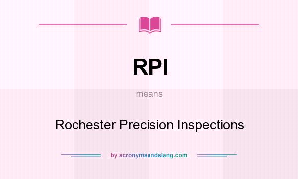 What does RPI mean? It stands for Rochester Precision Inspections