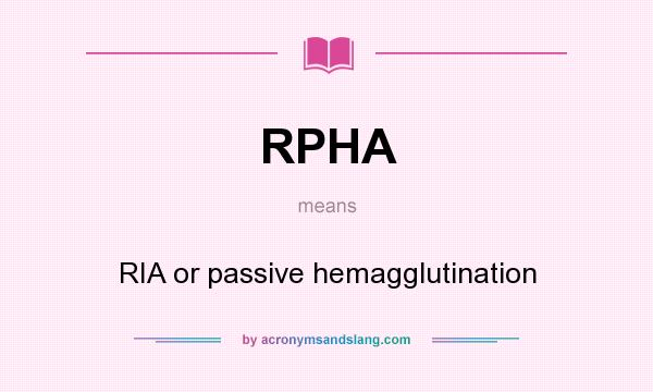 What does RPHA mean? It stands for RIA or passive hemagglutination