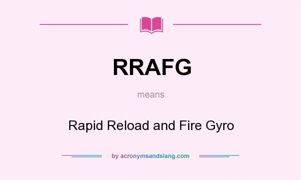What does RRAFG mean? It stands for Rapid Reload and Fire Gyro