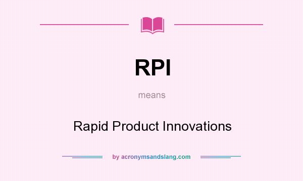 What does RPI mean? It stands for Rapid Product Innovations