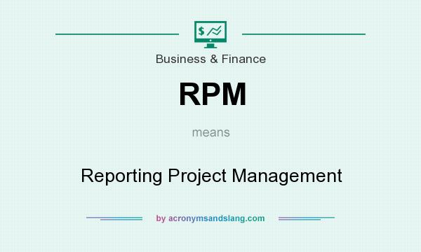 What does RPM mean? It stands for Reporting Project Management