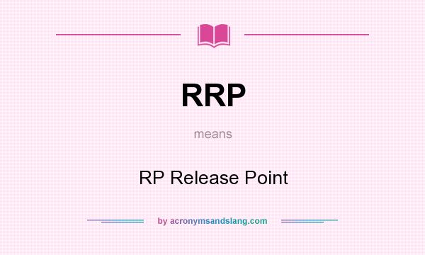 What does RRP mean? It stands for RP Release Point