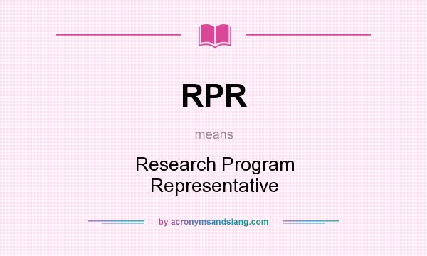 What does RPR mean? It stands for Research Program Representative