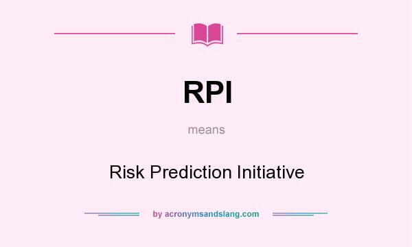 What does RPI mean? It stands for Risk Prediction Initiative