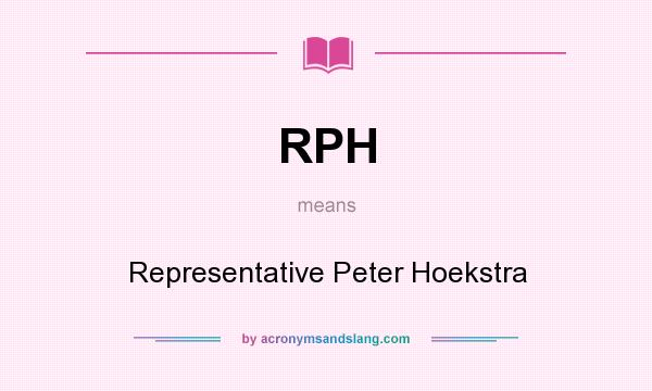 What does RPH mean? It stands for Representative Peter Hoekstra
