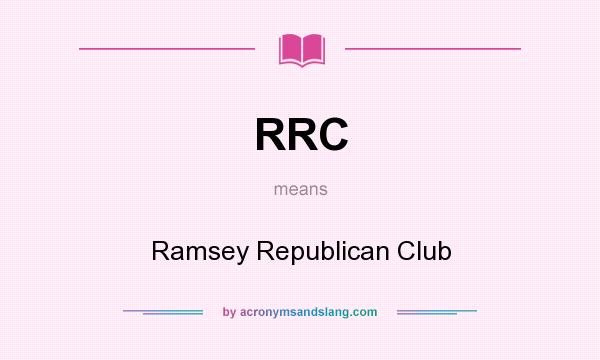 What does RRC mean? It stands for Ramsey Republican Club