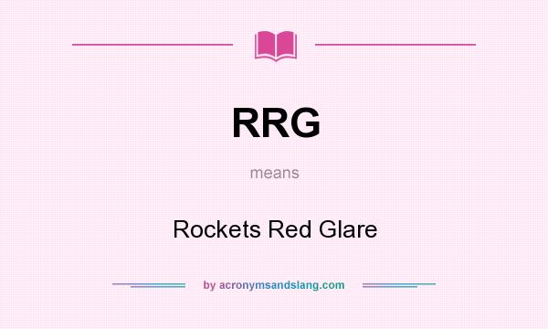 What does RRG mean? It stands for Rockets Red Glare