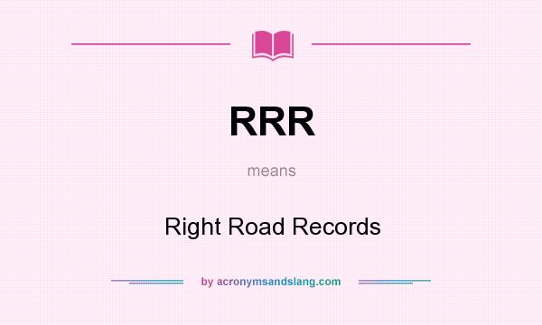 What does RRR mean? It stands for Right Road Records