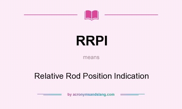 What does RRPI mean? It stands for Relative Rod Position Indication