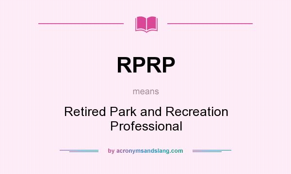 What does RPRP mean? It stands for Retired Park and Recreation Professional
