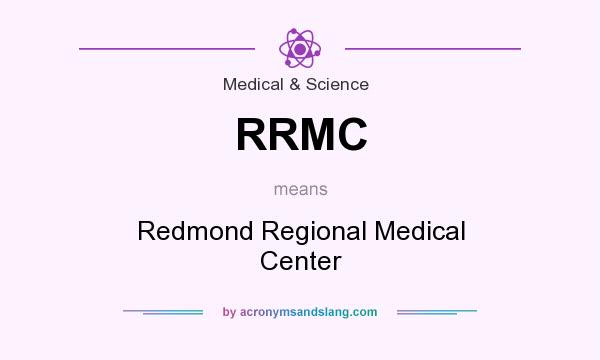 What does RRMC mean? It stands for Redmond Regional Medical Center