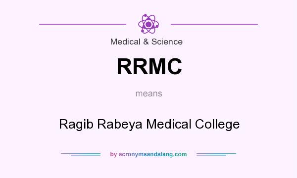 What does RRMC mean? It stands for Ragib Rabeya Medical College