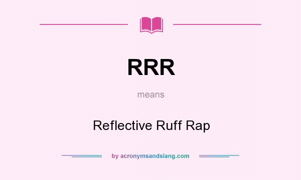 What does RRR mean? It stands for Reflective Ruff Rap