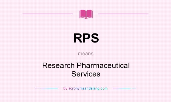 What does RPS mean? It stands for Research Pharmaceutical Services