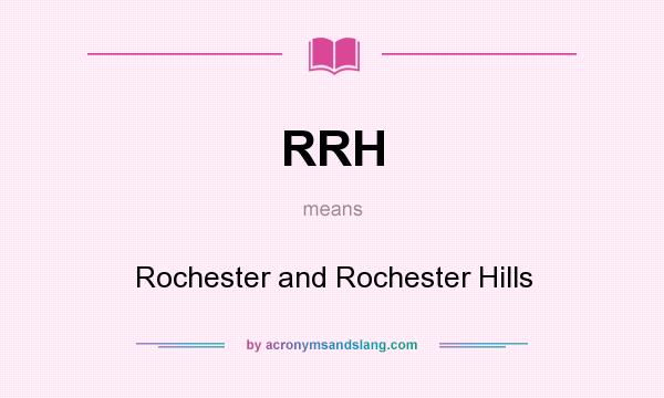 What does RRH mean? It stands for Rochester and Rochester Hills
