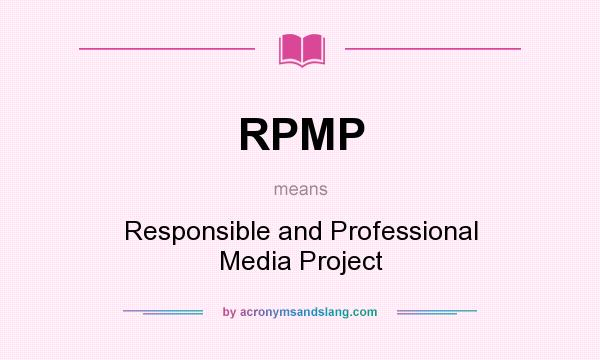 What does RPMP mean? It stands for Responsible and Professional Media Project
